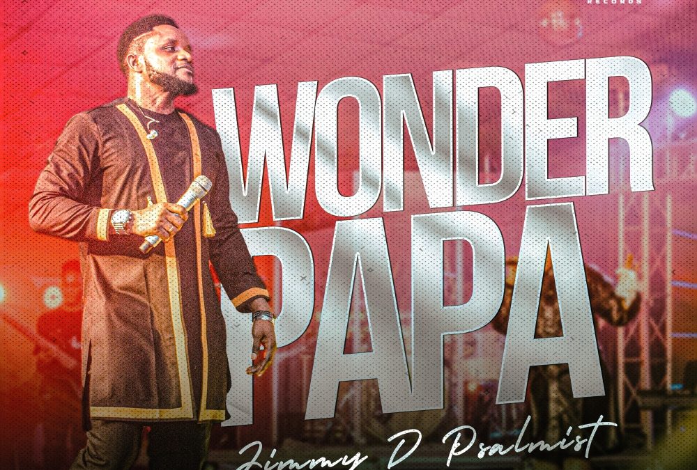 Jimmy D Psalmist – Wonder Papa Lyrics + Video