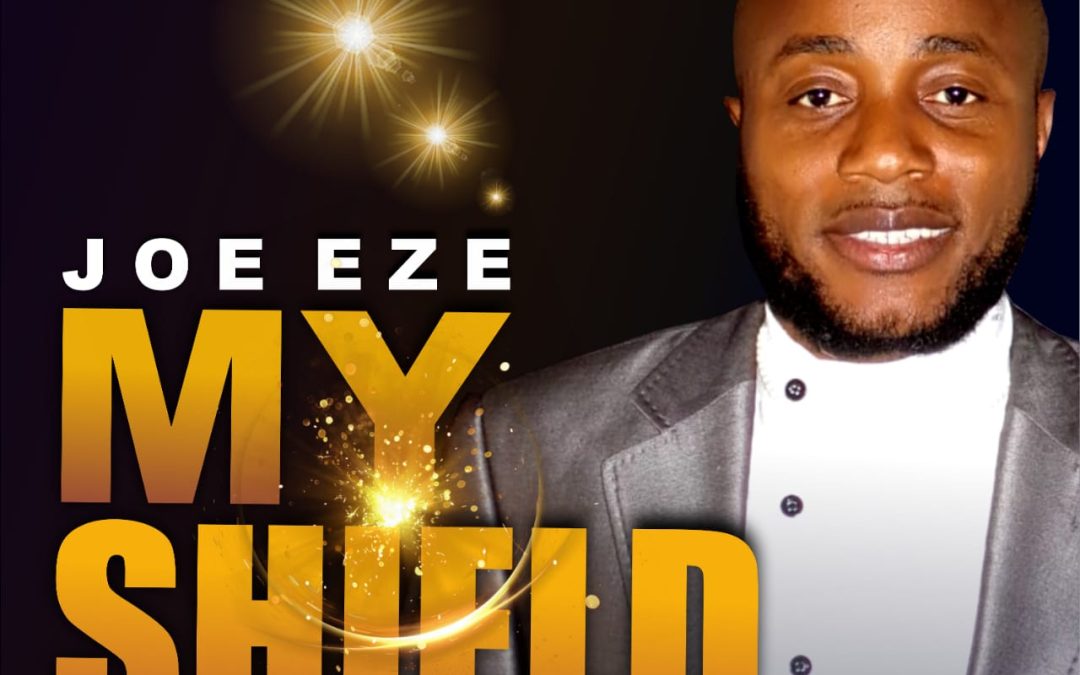 Joe Eze – My Shield Lyrics