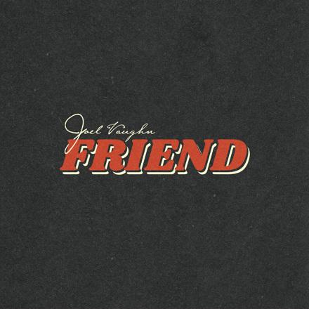 Joel Vaughn – Friend ‘Lyrics’