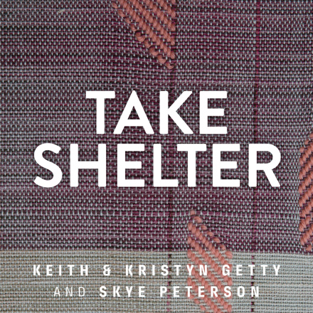 Keith & Kristyn Getty – Take Shelter