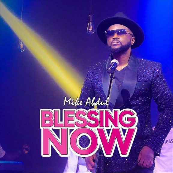 Mike Abdul – Blessing Now Video, Lyrics