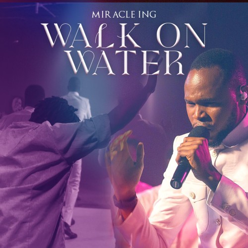 Miracle Ing – Walk On Water ‘Lyrics