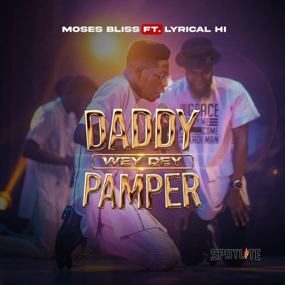 Moses Bliss – Daddy Wey Dey Pamper Lyrics