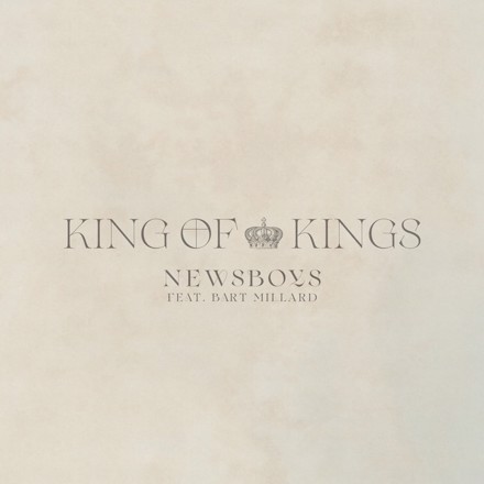 Newsboys – King Of Kings ft Bart Millard