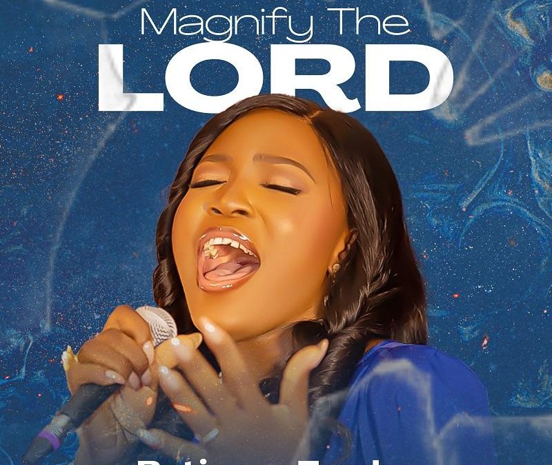 Patience Tumba – Magnify the Lord ‘Lyrics