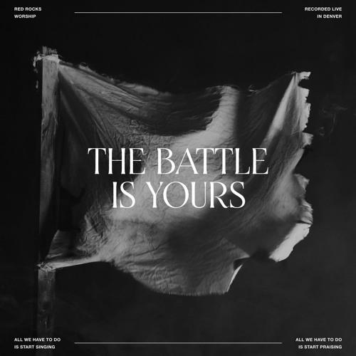 Red Rocks Worship – The Battle Is Yours Lyrics