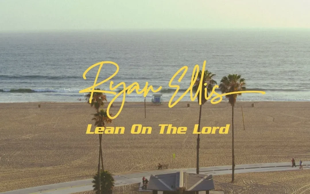 Ryan Ellis – Lean On The Lord (Lyrics)