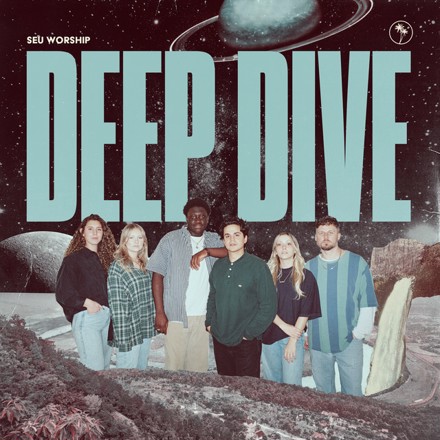 SEU Worship – Deep Dive Lyrics