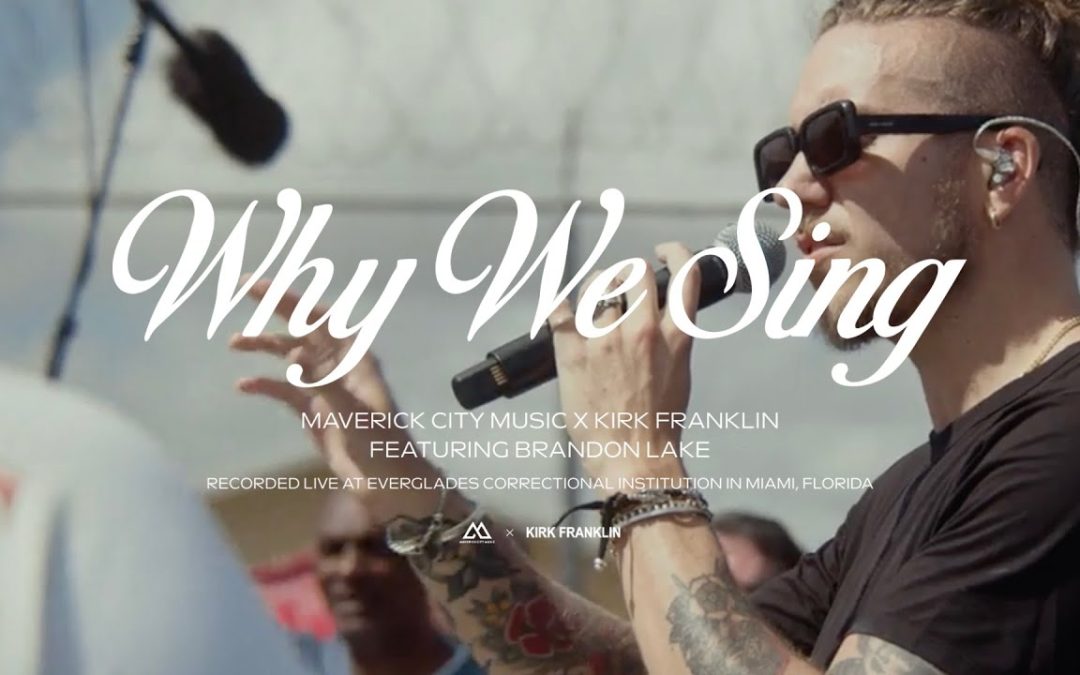 Why We Sing – Maverick City Music, Kirk Franklin & Brandon Lake