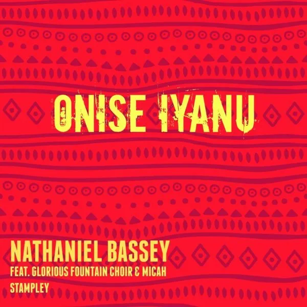 Lyrics: Onise Iyanu – Nathaniel Bassey Ft. Micah Stampley & Glorious Fountain Choir