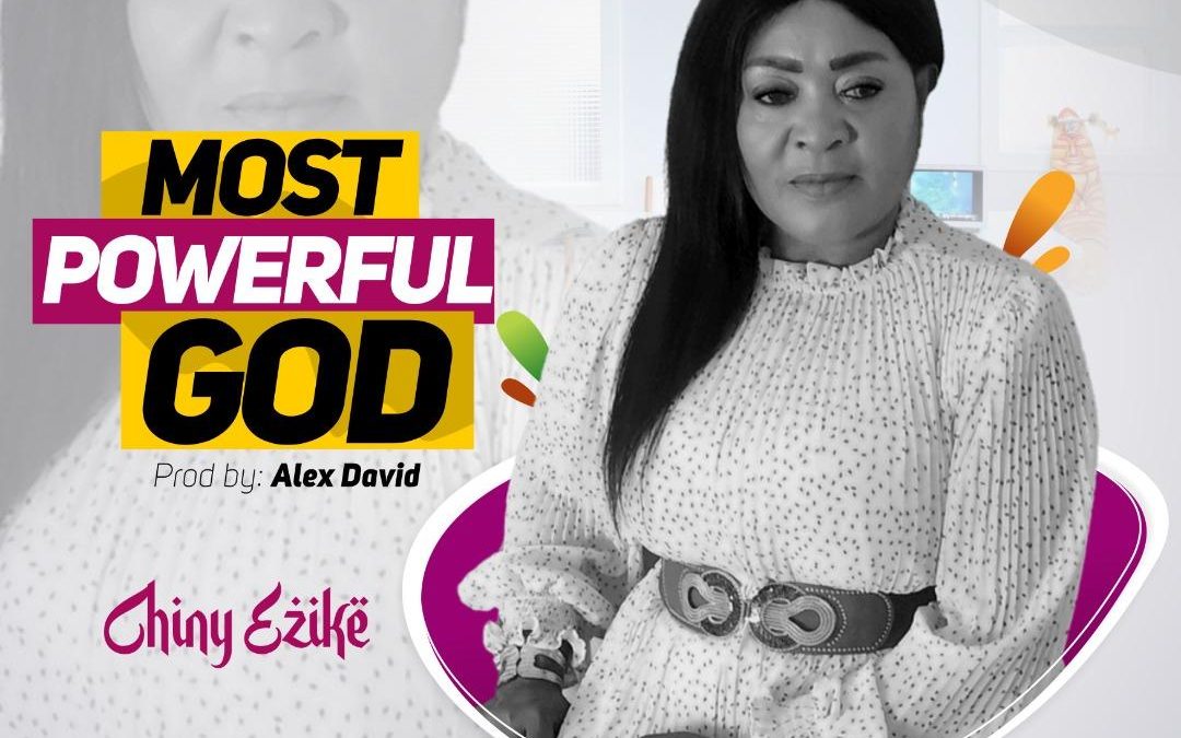 Most Powerful God – Chiny Ezike