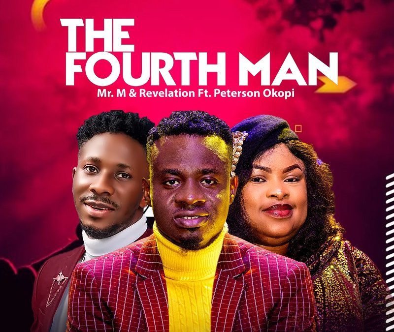 Mr M & Revelation – The Fourth Man ft Peterson Okopi