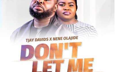 TJay Davids – Don’t Let Me ft Nene Olajide