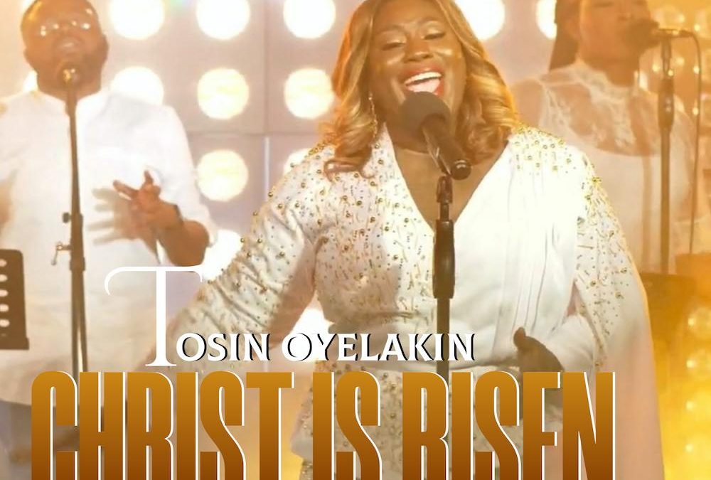 Tosin Oyelakin – Christ Is Risen