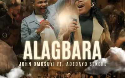 Lyrics: Alagbara By John Omosuyi Ft. Adedayo Sekere