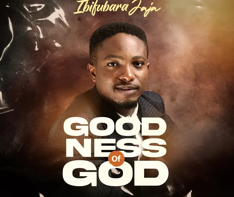 Goodness Of God By Ibifubara Jaja