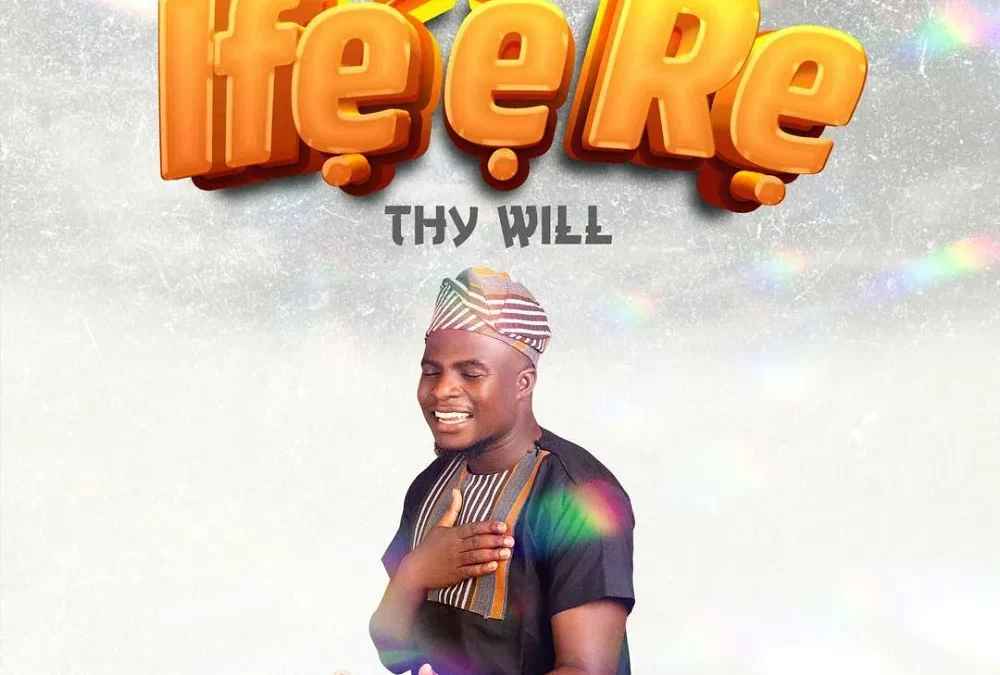 Ife E Re (Thy Will) – Ayomide Makinde