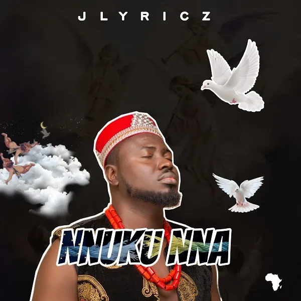 Nnuku Nna – Jlyricz