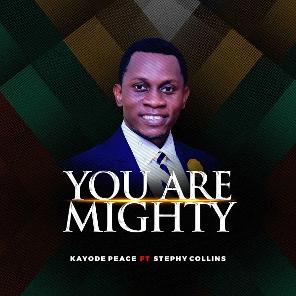 You Are Mighty – Kayode Peace Ft. Stephy Collins